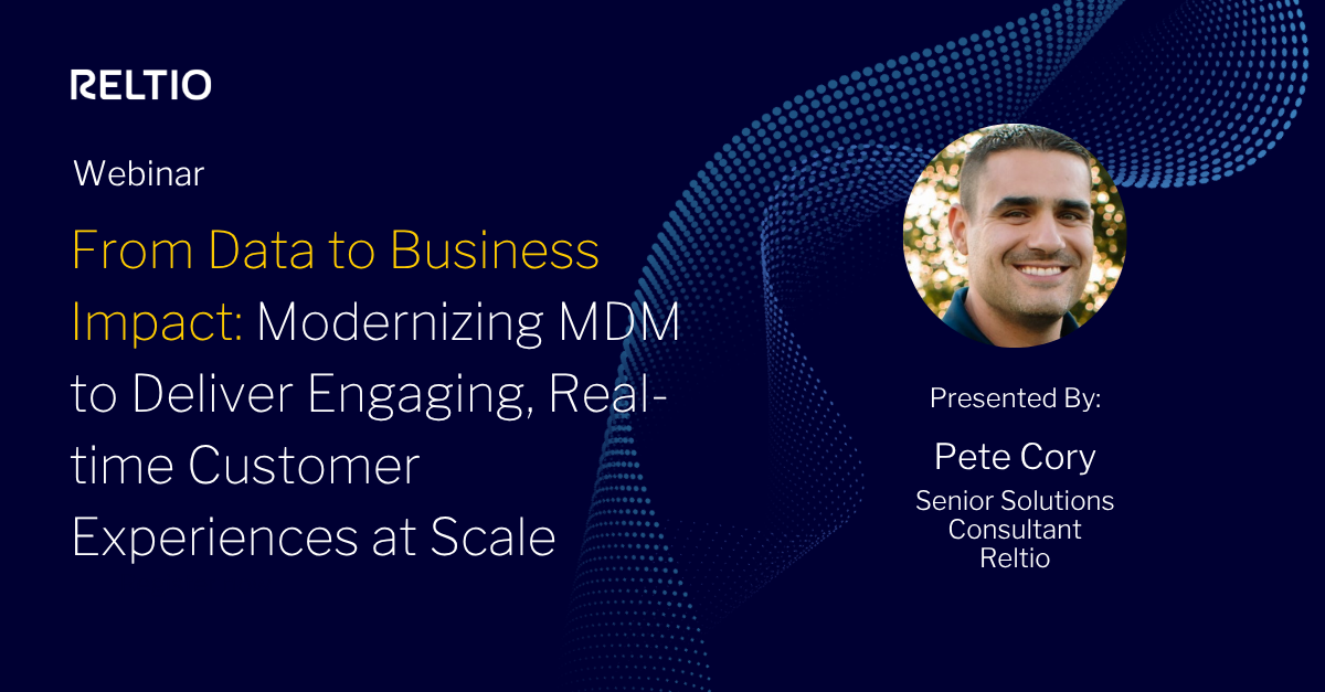 From Data to Business Impact: Modernizing MDM to Deliver Engaging, Real-time Customer Experiences at Scale
